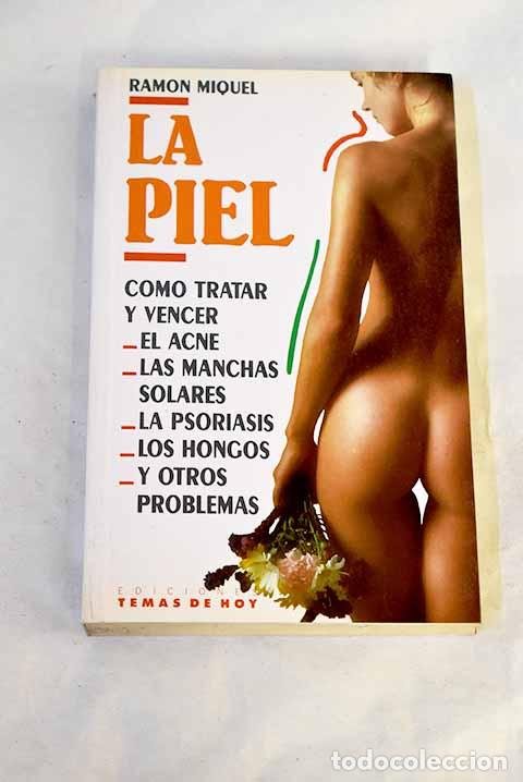 Libros: La piel: [c&oacute;mo tratar y vencer el acn&eacute;, las manchas solares, la psoriasis.- Miquel, Ram&oacute;n
