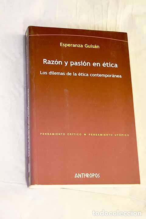 B&uuml;cher: Raz&oacute;n y pasi&oacute;n en &eacute;tica: los dilemas de la &eacute;tica contemporanea.- Guis&aacute;n, Esperanza