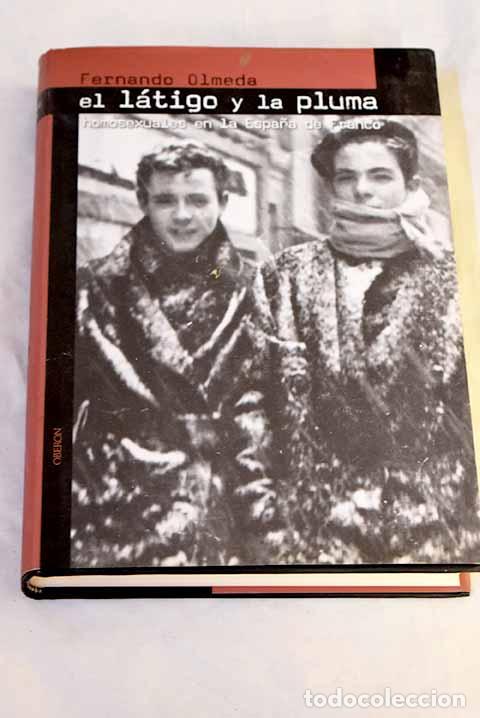Livros em segunda m&atilde;o: El l&aacute;tigo y la pluma: homosexuales en la Espa&ntilde;a de Franco.- Olmeda, Fernando