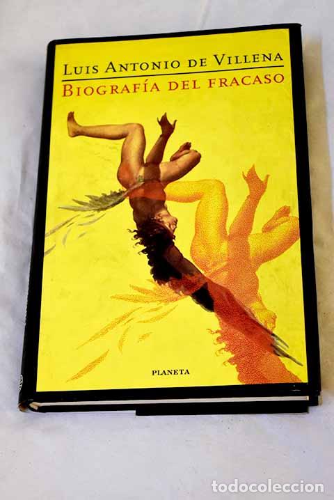 B&uuml;cher: Biograf&iacute;a del fracaso: perseverancia y validez de un mito contempor&aacute;neo.- Villena, Luis Antonio de