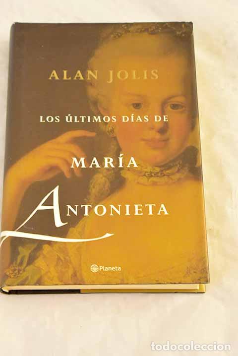 Libros: Los &uacute;ltimos d&iacute;as de Mar&iacute;a Antonieta.- Jolis, Alan