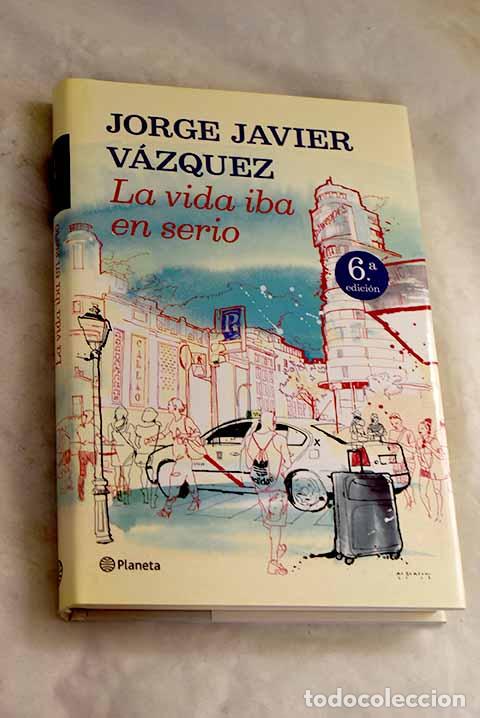 Libri di seconda mano: La vida iba en serio.- V&aacute;zquez, Jorge Javier
