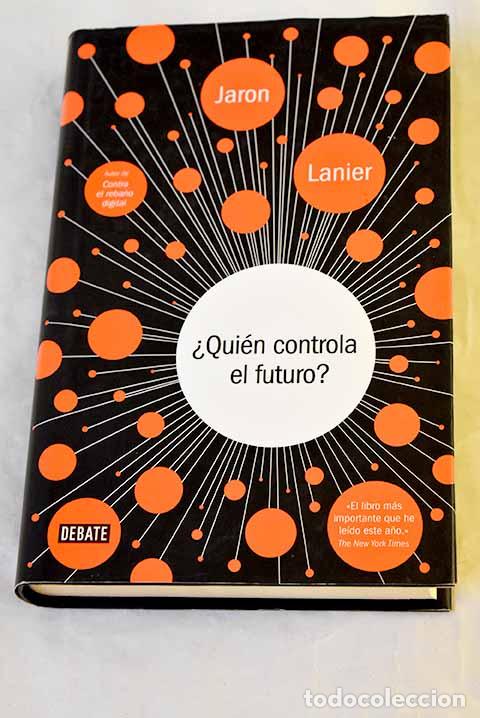 B&uuml;cher: &iquest;Qui&eacute;n controla el futuro?.- Lanier, Jaron