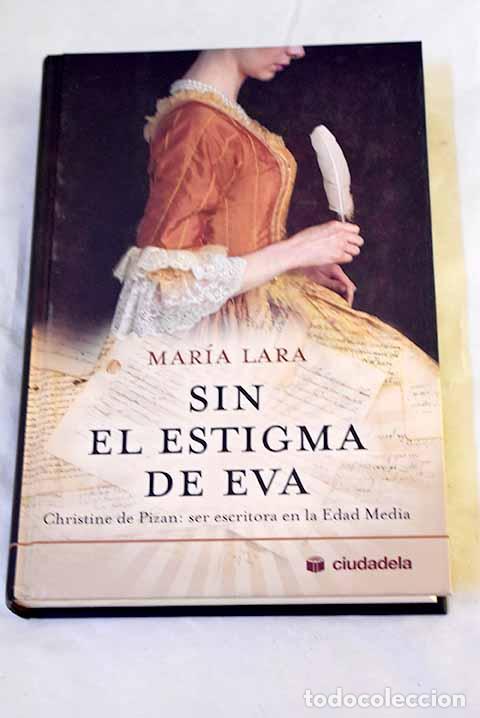 Libros: Sin el estigma de Eva: Cristine de Pizan, ser escritora en la Edad Media.- Lara Mart&iacute;nez, Mar&iacute;a