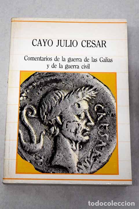 Libros: Comentarios de la guerra de las Galias y de la guerra civil.- C&eacute;sar, Cayo Julio