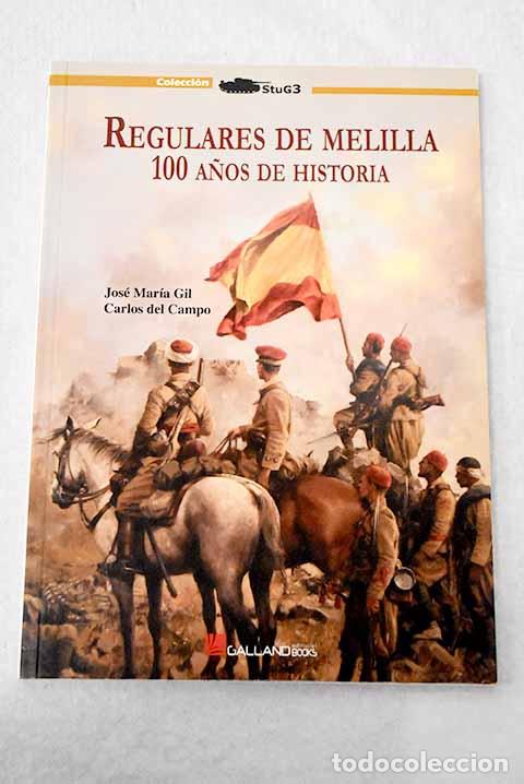 Libros: Regulares de Melilla: 100 a&ntilde;os de historia.- Gil Hern&aacute;ndez, Jos&eacute; Mar&iacute;a