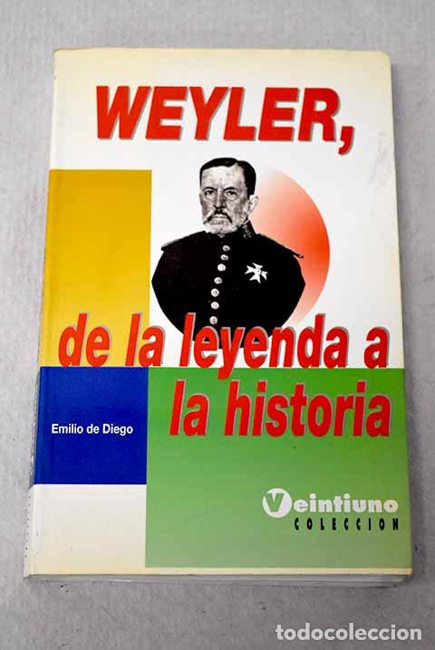 Libros: Weyler, de la leyenda a la historia.- Diego Garc&iacute;a, Emilio de
