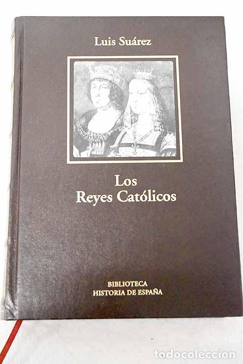 Libros: Los Reyes Cat&oacute;licos: Su&aacute;rez Fern&aacute;ndez, Luis.- Su&aacute;rez Fern&aacute;ndez, Luis