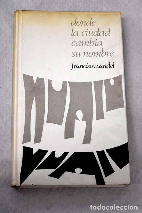 Libros: Donde la ciudad cambia su nombre.- Candel, Francisco