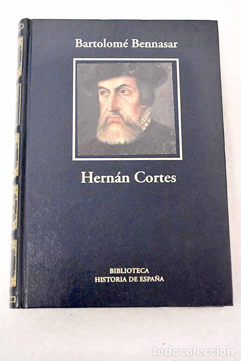 Libros: Hern&aacute;n Cort&eacute;s: el conquistador de lo imposible.- Bennassar, Bartolom&eacute;