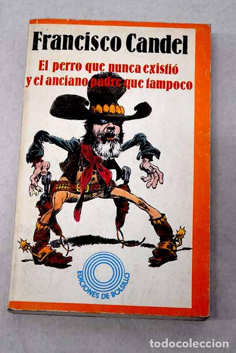 books: El perro que nunca existi&oacute; y el anciano padre que tampoco.- Candel, Francisco