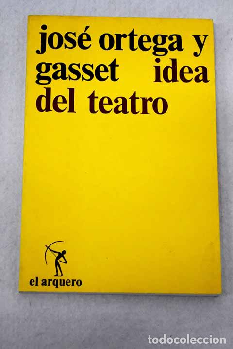 books: Idea del teatro: Ortega y Gasset, Jos&eacute;.- Ortega y Gasset, Jos&eacute;