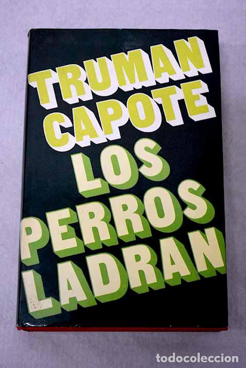 Libros: Los perros ladran: Capote, Truman.- Capote, Truman