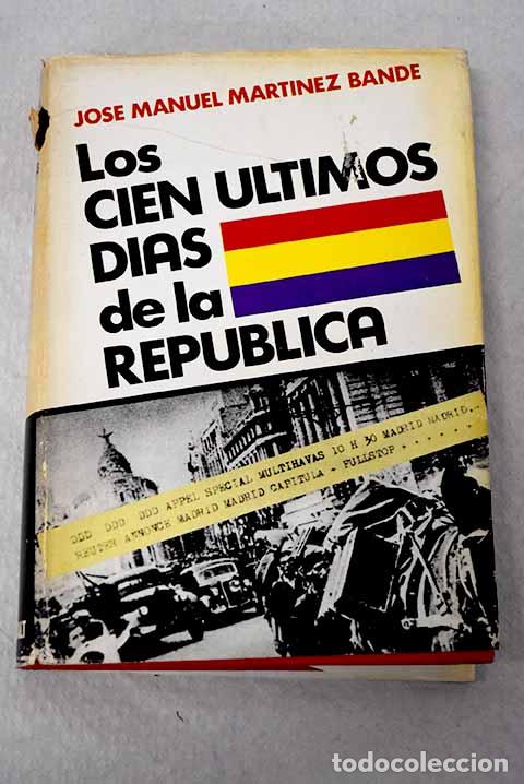 Livros em segunda m&atilde;o: Los cien &uacute;ltimos d&iacute;as de la Rep&uacute;blica.- Mart&iacute;nez Bande, Jos&eacute; Manuel