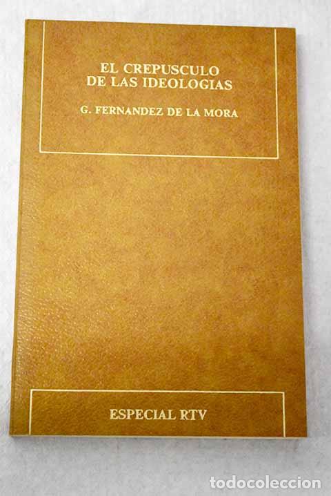 Libros: El crep&uacute;sculo de las ideolog&iacute;as.- Fern&aacute;ndez de la Mora, Gonzalo