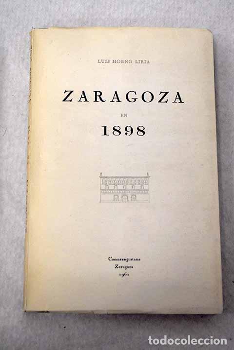 Libros: La vida zaragozana en 1898 a trav&eacute;s de su prensa diaria.- Horno Liria, Luis