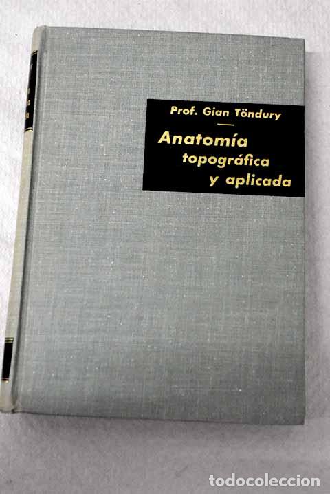 B&uuml;cher: Anatom&iacute;a topogr&aacute;fica y aplicada.- Tondury, Gian