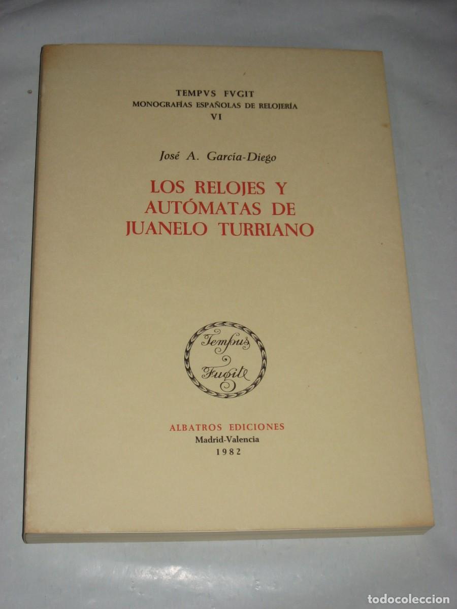 Libros: LOS RELOJES Y AUT&Oacute;MATAS DE JUANELO TURRIANO - Jos&eacute; A. Garc&iacute;a-Diego