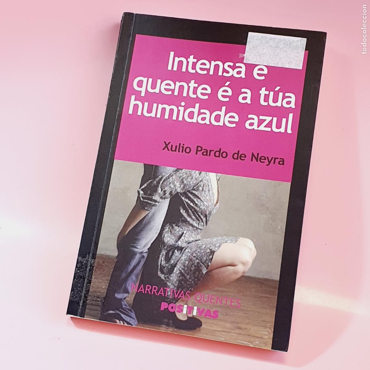 Libros: LIBRO-INTENSA E QUENTE &Eacute; A T&Uacute;A HUMIDADE AZ-XULIO PARDO DE NEIRA-NARRATIVAS QUENTES-POSITIVAS.