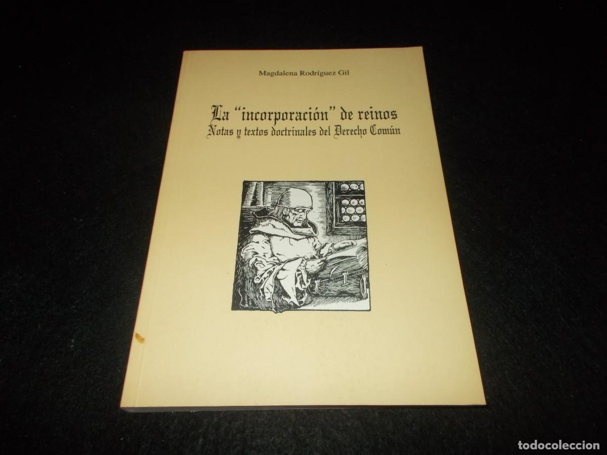 Libros: LA INCORPORACI&Oacute;N DE REINOS, Notas y Textos Doctrinales del Derecho Com&uacute;n. Magdalena Rodr&iacute;guez. Univ