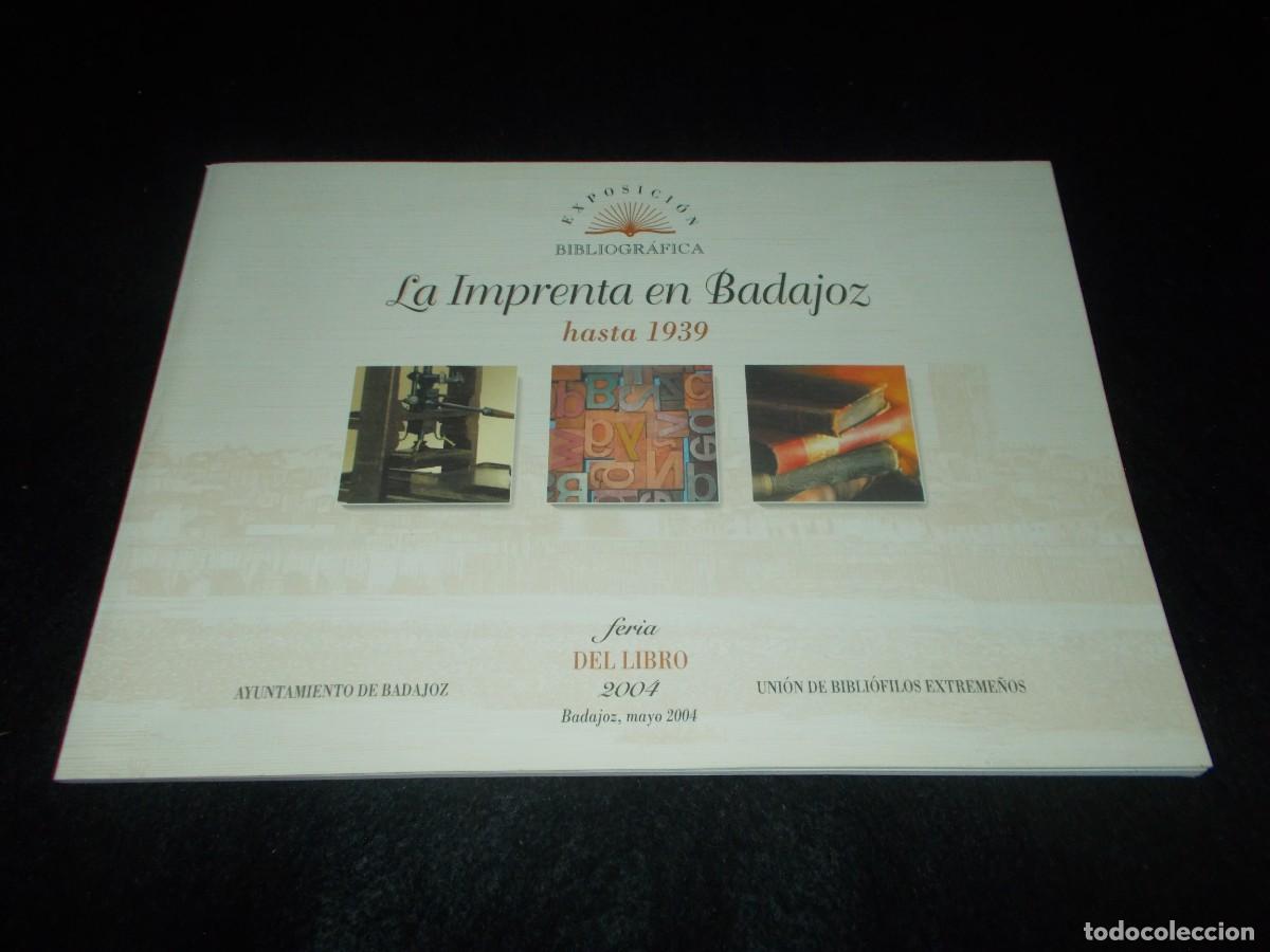 Libros: LA IMPRENTA EN BADAJOZ HASTA 1939 Exposici&oacute;n Bibliogr&aacute;fica. Bibli&oacute;filos Extreme&ntilde;os Extremadura 2004