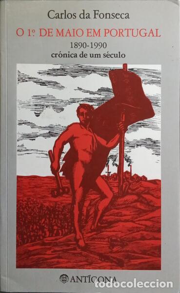 B&uuml;cher: FONSECA. (Carlos da) - O 1.&ordm; DE MAIO EM PORTUGAL, 1890-1990: CR&Oacute;NICA DE UM S&Eacute;CULO.
