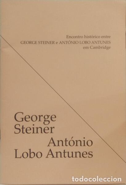 Libros: STEINER. (George) e Ant&oacute;nio Lobo Antunes. - ENCONTRO HIST&Oacute;RICO ENTRE GEORGE STEINER E ANT&Oacute;NIO LOBO A