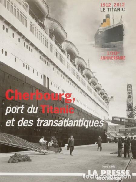 Libros: CHERBOURG, PORT DU TITANIC ET DES TRANSATLANTIQUES. 100&ordm; ANNIVERSAIRE, 1912-2012 LE TOTANIC.