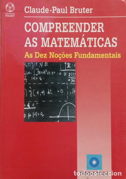 books: BRUTER. (Claude-Paul) - COMPREENDER AS MATEM&Aacute;TICAS: AS DEZ NO&Ccedil;&Otilde;ES FUNDAMENTAIS.
