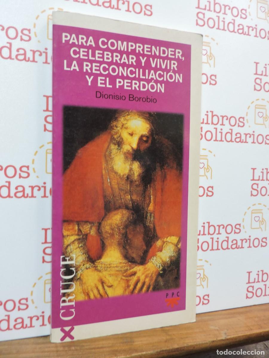 Libros: Para comprender, celebrar y vivir la reconciliaci&oacute;n y el perd&oacute;n. BOROBIO, Dionisio. Ed. PPC. 2001