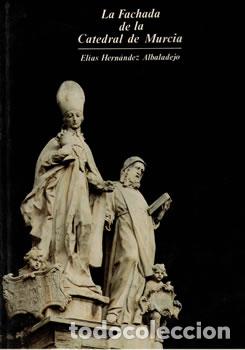 Libros: La Fachada de la Catedral de Murcia - El&iacute;as Hern&aacute;ndez Albaladejo