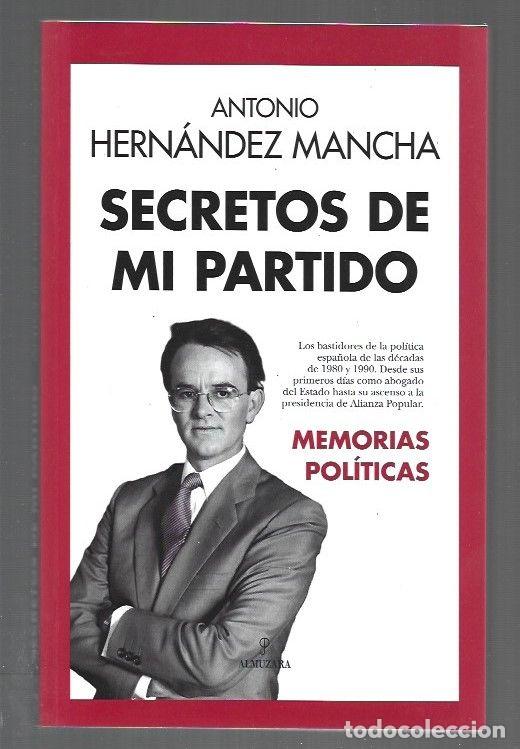Libros: SECRETOS DE MI PARTIDO. MEMORIAS POLITICAS - HERNANDEZ MANCHA, ANTONIO