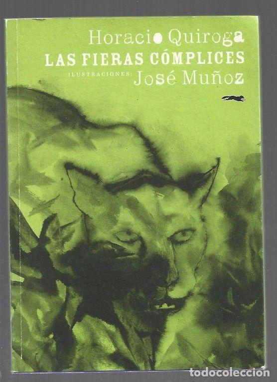 Libros: FIERAS COMPLICES - LAS - QUIROGA, HORACIO (ILUSTRACIONES DE JOSE MU&Ntilde;OZ) - Foto 1