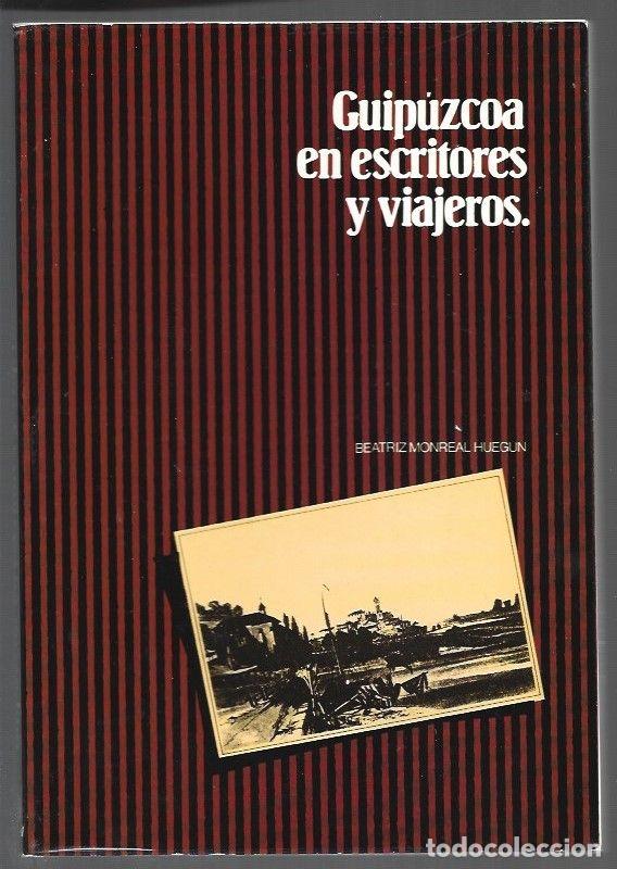 Libros: GUIPUZCOA EN ESCRITORES Y VIAJEROS - MONREAL HUEGUN, BEATRIZ