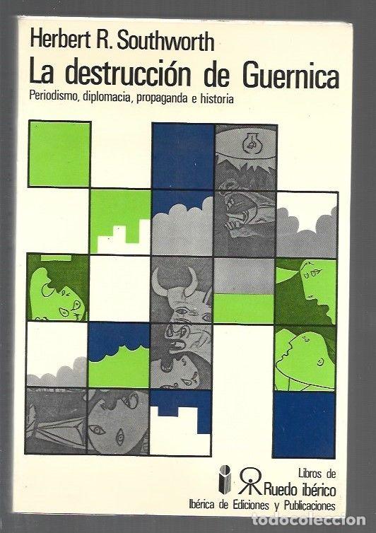Libros: DESTRUCCION DE GUERNICA - LA. PERIODISMO, DIPLOMACIA, PROPAGANDA E HISTORIA - SOUTHWORTH, HERBERT R.