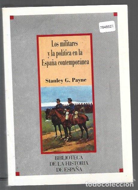 Libri di seconda mano: MILITARES Y LA POLITICA EN LA ESPA&Ntilde;A CONTEMPORANEA - LOS - PAYNE, STANLEY G.