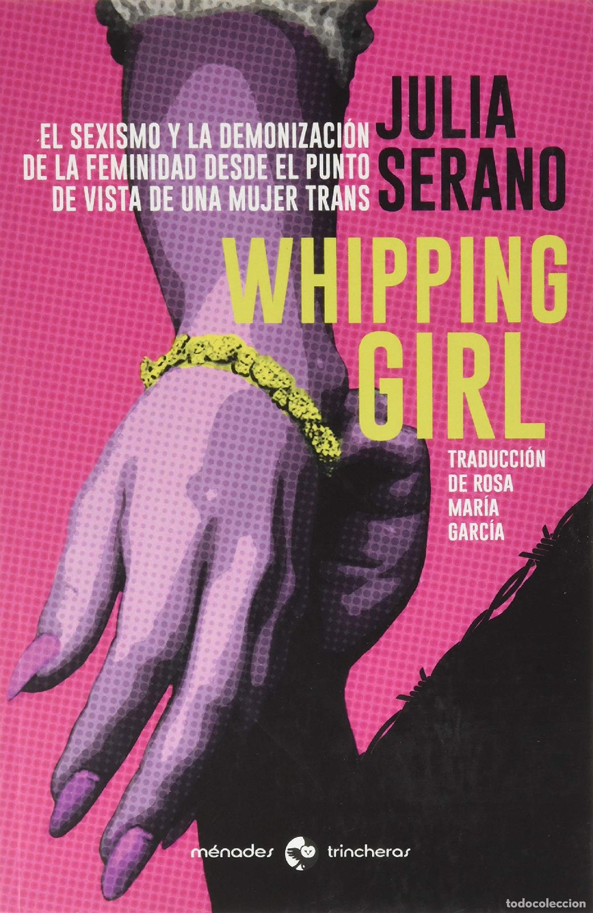 books: Whipping girl: El sexismo y la demonizaci&oacute;n de la feminidad desde el punto de vista de una mujer tra