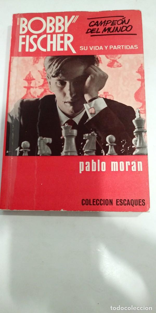 Libros: Bobby Fischer Su vida y partidas Pablo Mor&aacute;n