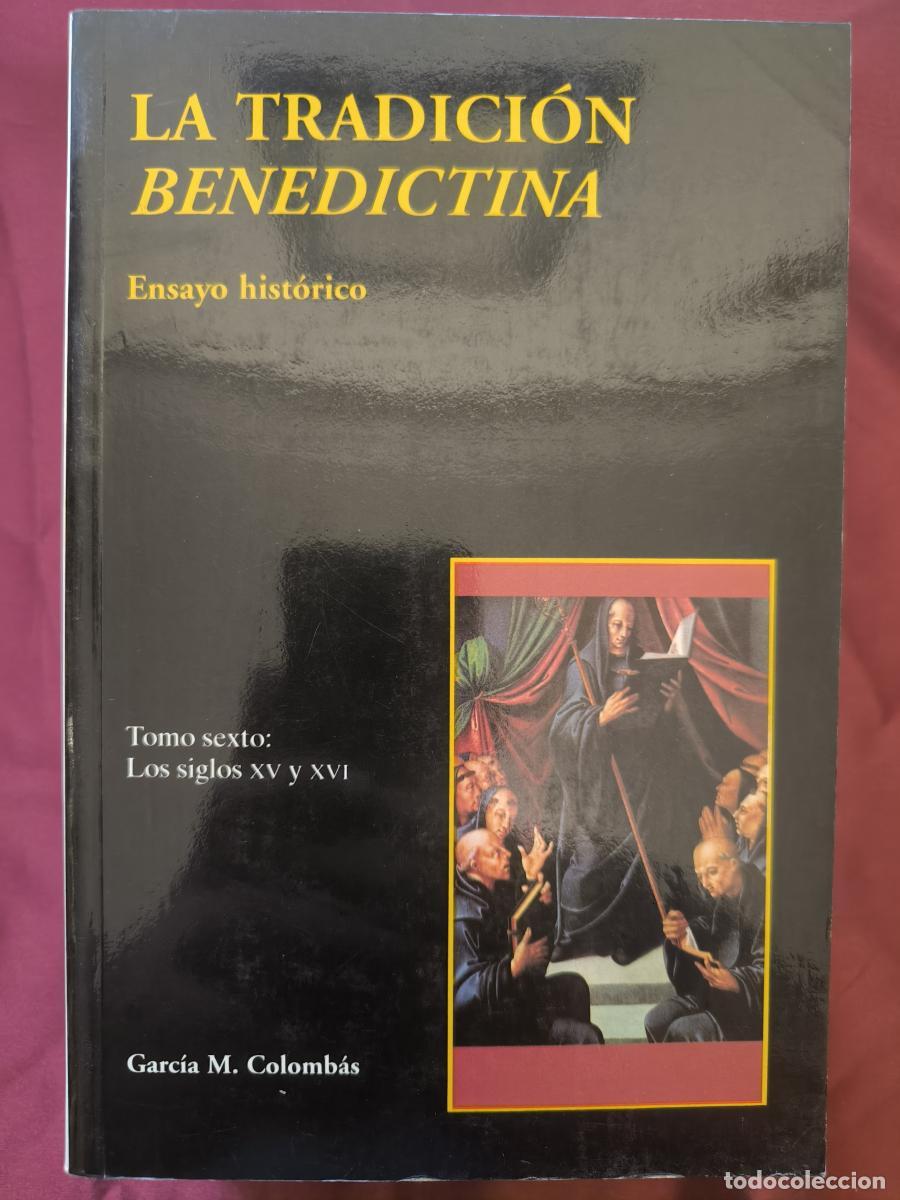 Libros: La tradici&oacute;n benedictina. Ensayo hist&oacute;rico. Tomo Vi el siglos XV y XVI - Garc&iacute;a M&ordf; Colomb&aacute;s