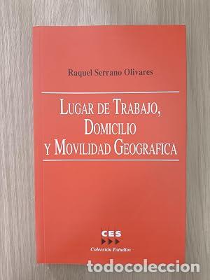 Libros: LUGAR DE TRABAJO, DOMICILIO Y MOVILIDAD GEOGRAFICA - SERRANO OLIVARES, RAQUEL