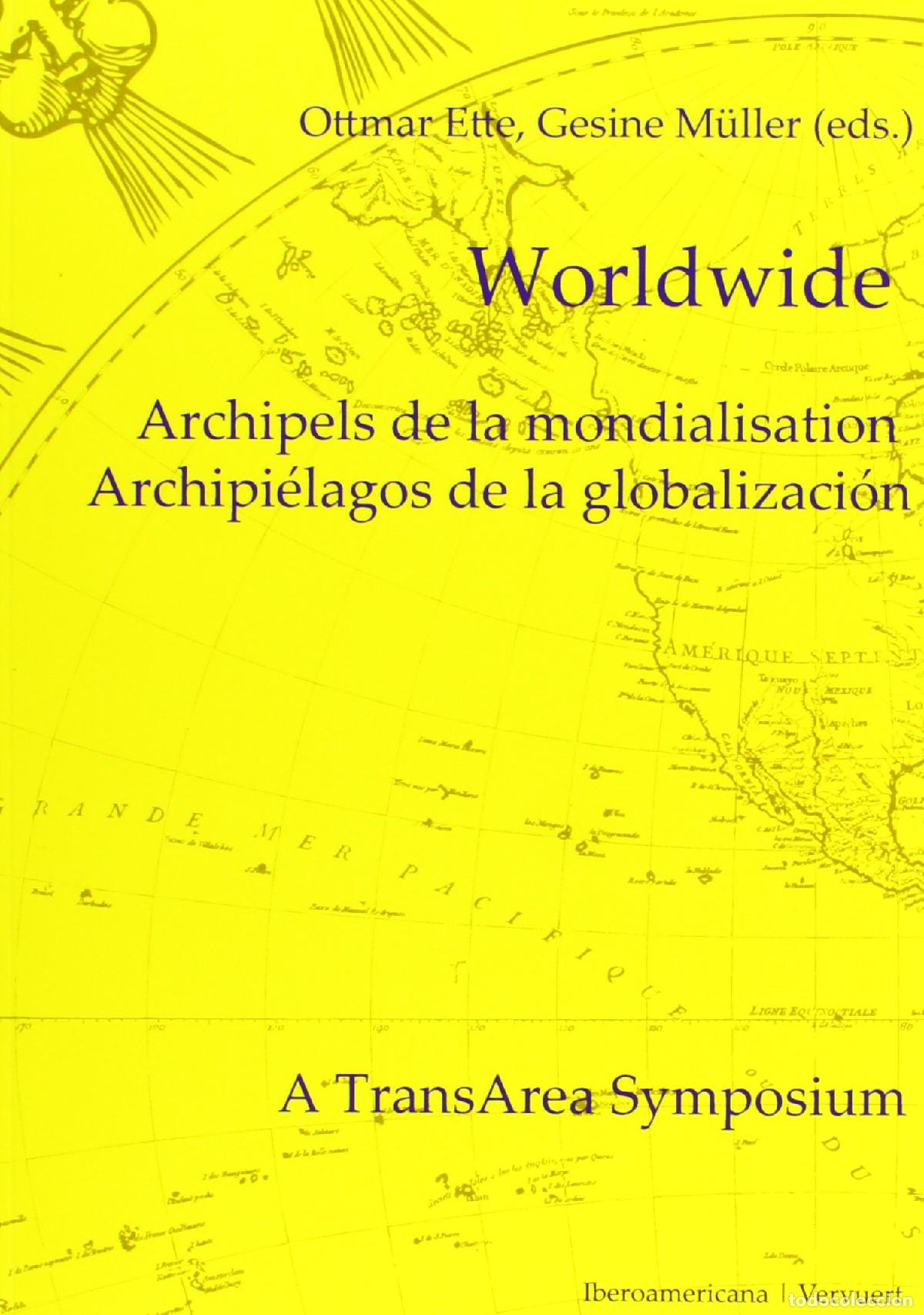Libros: Worldwide: archipels de la mondialisation = archipi&eacute;lagos de la globalizaci&oacute;n : a transarea symposiu