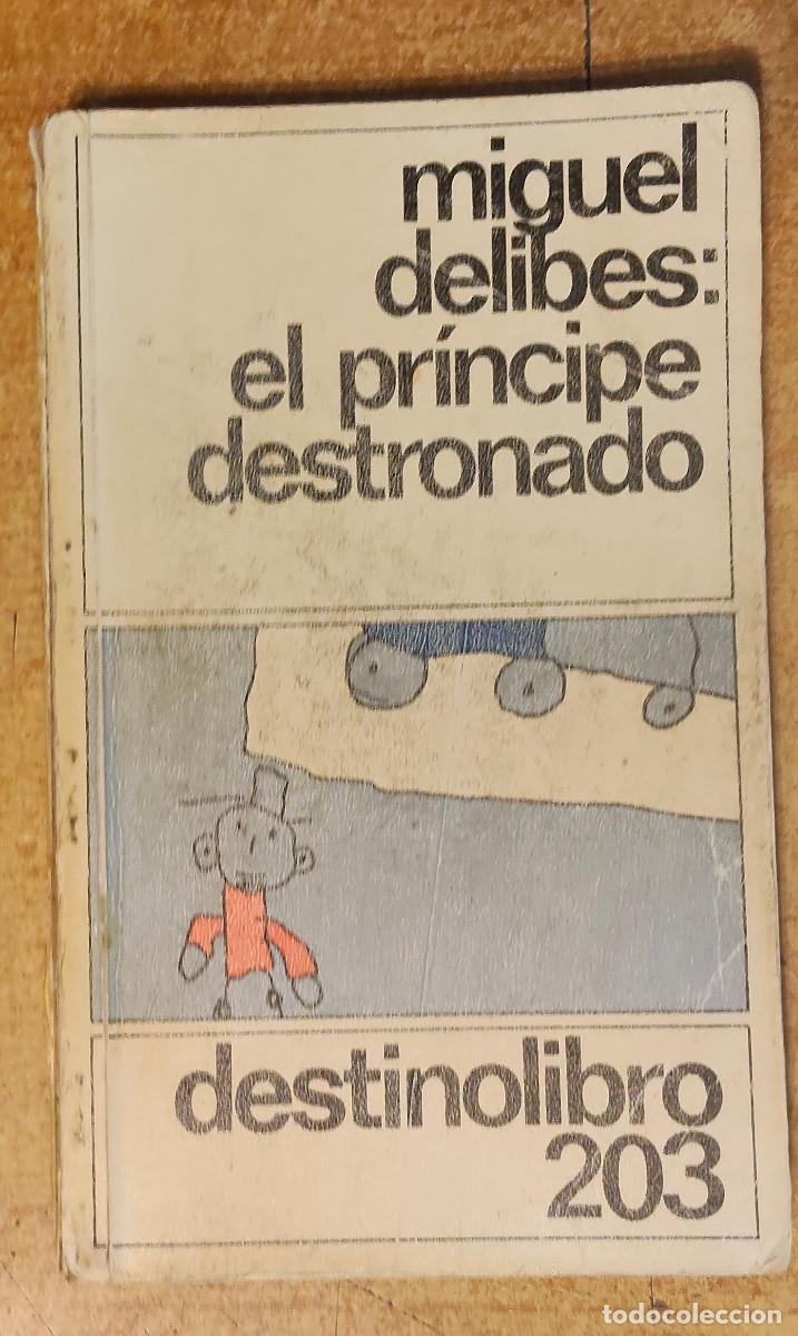 Libros: El pr&iacute;ncipe destronado (1986) / Miguel Delibes. Editorial Destino. Colecci&oacute;n Destinolibro; 203.