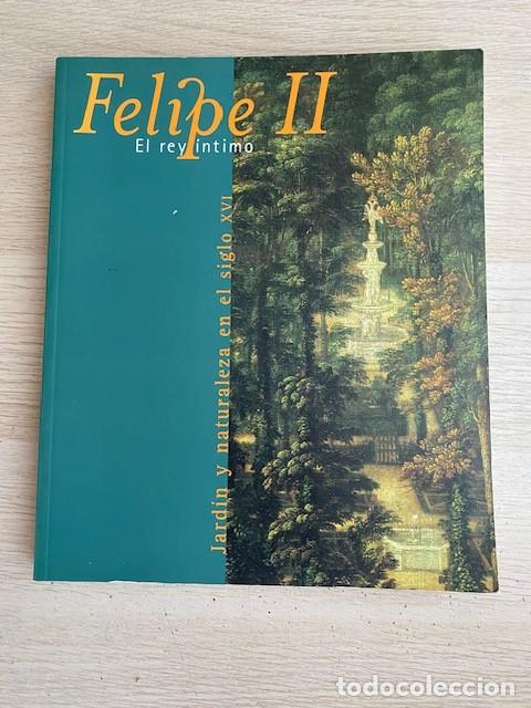 Libri di seconda mano: FELIPE II , EL REY &Iacute;NTIMO, JARDIN Y NATURALEZA EN EL SIGLO XVI