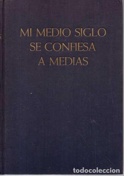 Libri di seconda mano: MI MEDIO SIGLO SE CONFIESA A MEDIAS. - GONZALEZ-RUANO, C&eacute;sar.