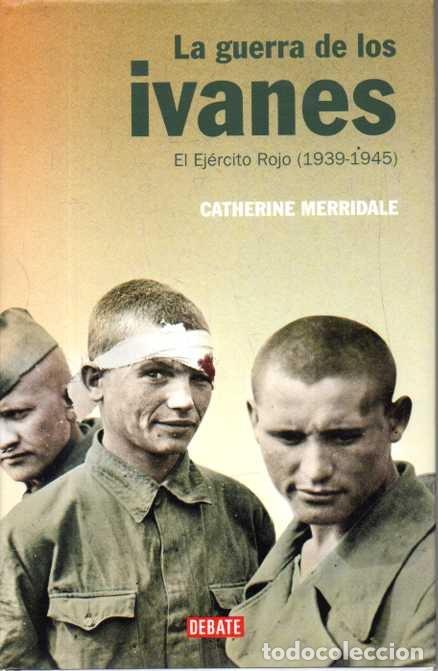 Livros em segunda m&atilde;o: LA GUERRA DE LOS IVANES. EL EJERCITO ROJO (1939 - 1945). - MERRIDALE, Catherine.