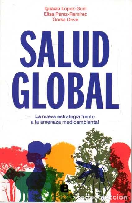 B&uuml;cher: SALUD GLOBAL. LA NUEVA ESTRATEGIA FRENTE A LA AMENAZA MEDIOAMBIENTAL. - LOPEZ-GO&Ntilde;I, Ignacio. PEREZ-R