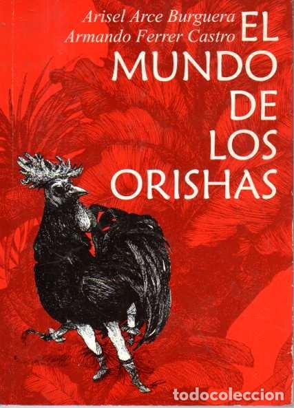 Libros: EL MUNDO DE LOS ORISHAS. - ARCE BURGUERA, Arisel. FERRER CASTRO, Armando.