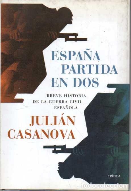 Libros: ESPA&Ntilde;A PARTIDA EN DOS. BREVE HISTORIA DE LA GUERRA CIVIL ESPA&Ntilde;OLA. - CASANOVA, Juli&aacute;n.