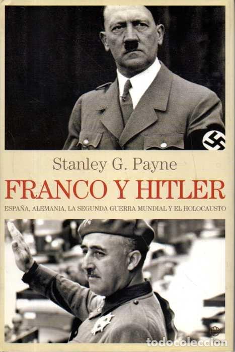 Libros: FRANCO Y HITLER. ESPA&Ntilde;A, ALEMANIA, LA SEGUNDA GUERRA MUNDIAL Y EL HOLOCAUSTO. - PAYNE, Stanley G.