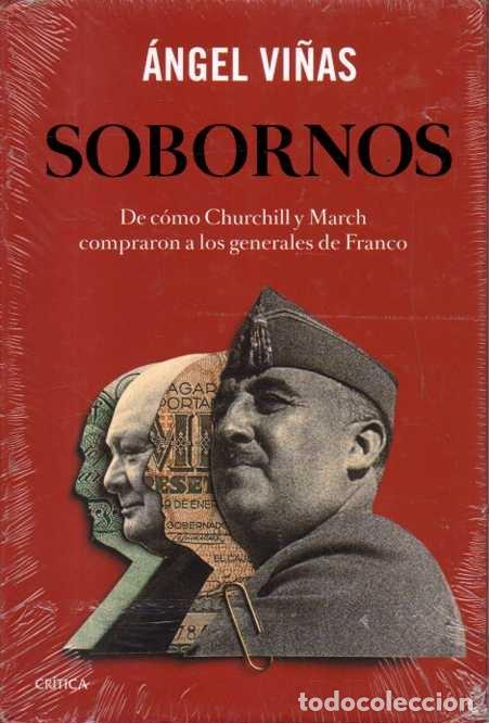 Libros: SOBORNOS. DE C&Oacute;MO CHURCHILL Y MARCH COMPRARON A LOS GENERALES DE FRANCO. - VI&Ntilde;AS, Angel.